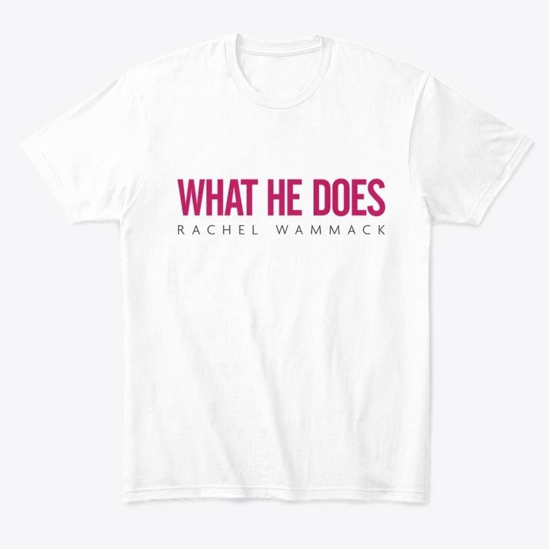 "What He Does" T-shirt