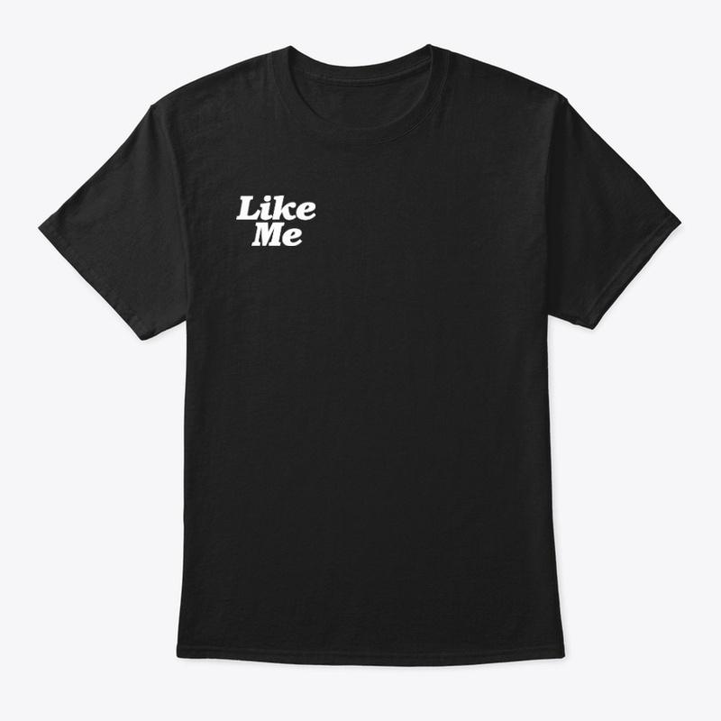 "Like Me" Tee